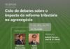 Impactos negativos da Reforma Tributária no agronegócio
